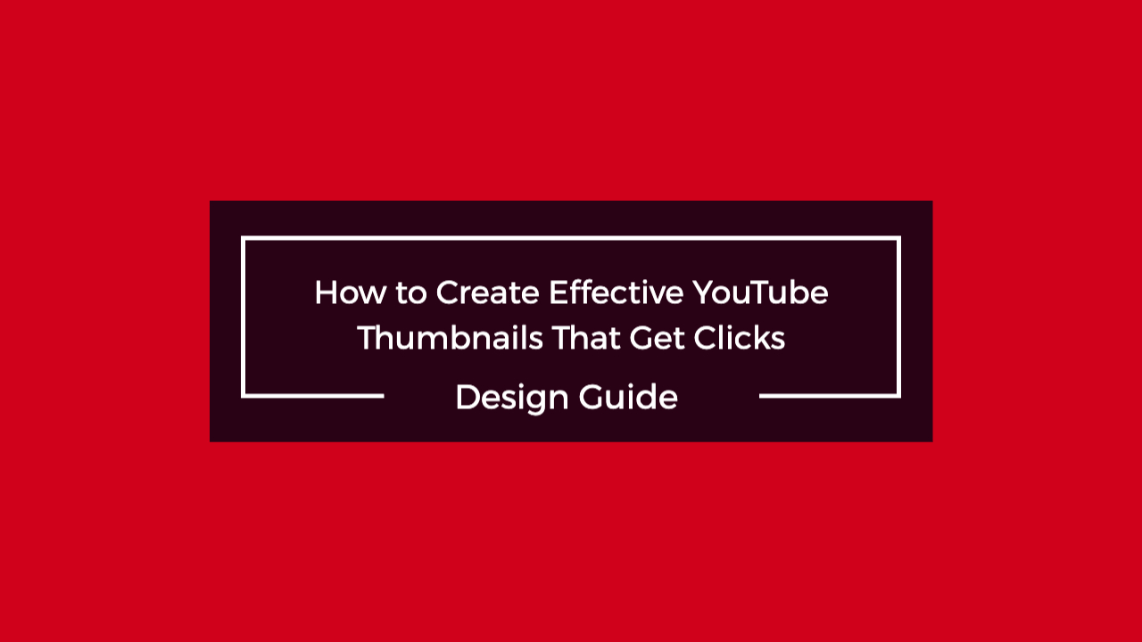 How to Create Effective YouTube Thumbnails That Get Clicks