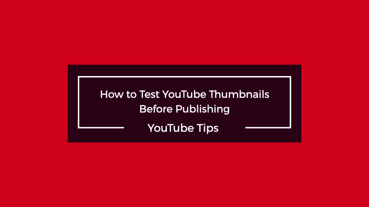 How to Test YouTube Thumbnails Before Publishing