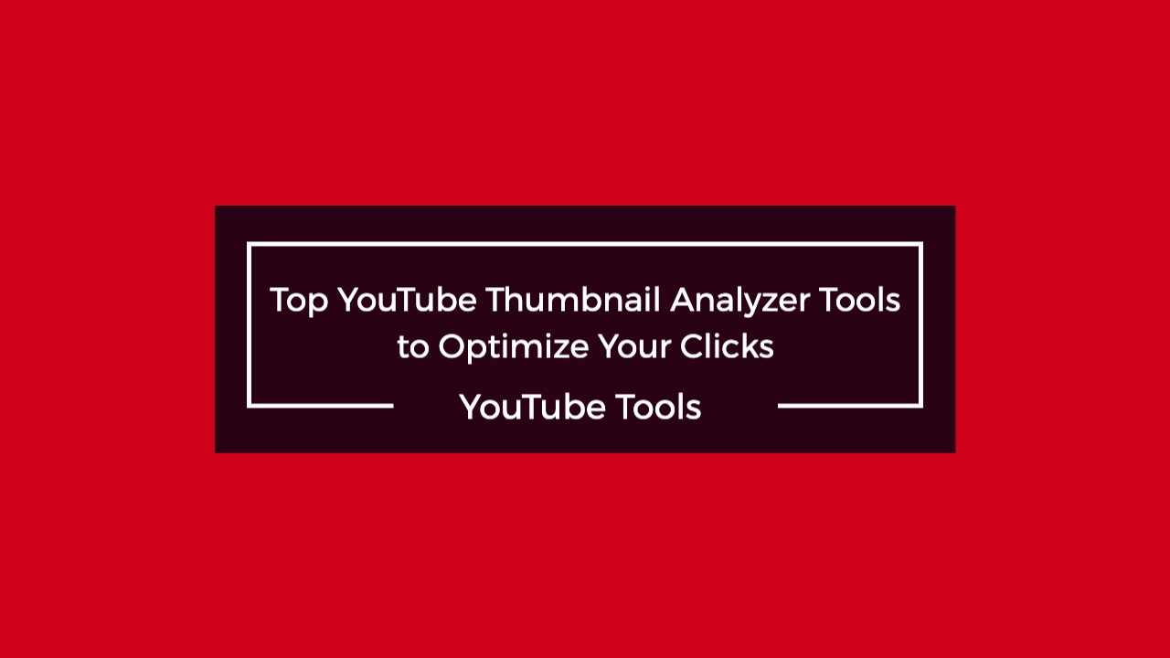 Top YouTube Thumbnail Analyzer Tools to Optimize Your Clicks