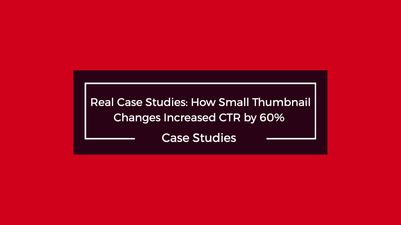 YouTube Thumbnail CTR Case Studies