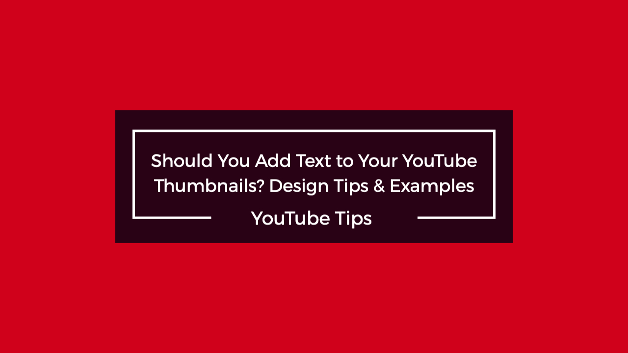 Should You Add Text to Your YouTube Thumbnails? Design Tips & Examples